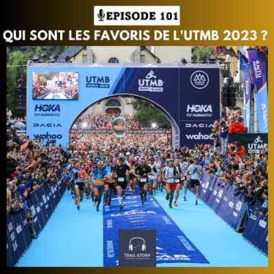 101. QUI SONT LES FAVORIS DE L'UTMB 2023 ?
