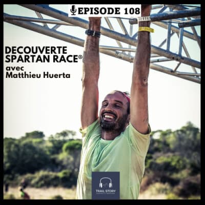 108. DECOUVERTE DES SPARTAN RACE® avec Matthieu Huerta