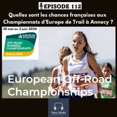 112. QUELLES SONT LES CHANCES DE MEDAILLES FRANCAISES AUX CHAMPIONNATS D'EUROPE DE TRAIL À ANNECY ?