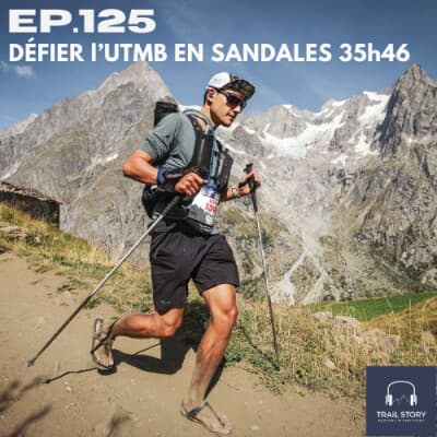 125. DÉFIER L'UTMB EN SANDALES EN 35h46, l'Incroyable aventure d'Olivier Maria