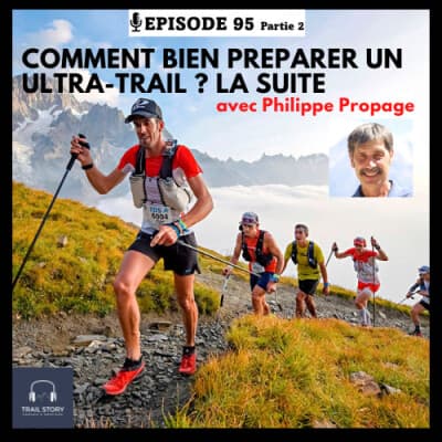 95 bis. COMMENT BIEN PREPARER UN ULTRA-TRAIL ? La suite avec Philippe propage
