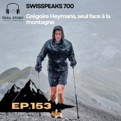 153. SWISSPEAKS 700, Grégoire Heymans, seul face à la montagne !