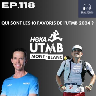 118. QUI SONT LES 10 FAVORIS DE l'UTMB 2024 ?