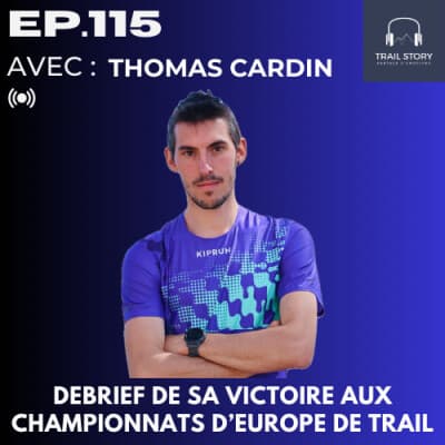 115. INTERVIEW : THOMAS CARDIN DEBRIEF DE SA VICTOIRE AUX CHAMPIONNATS D'EUROPE DE TRAIL