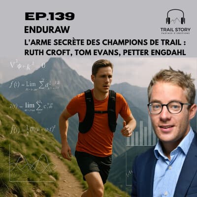 139. ENDURAW : L'ARME SECRÈTE DES CHAMPIONS DE TRAIL, RUTH CROFT, TOM EVANS... Partie 1