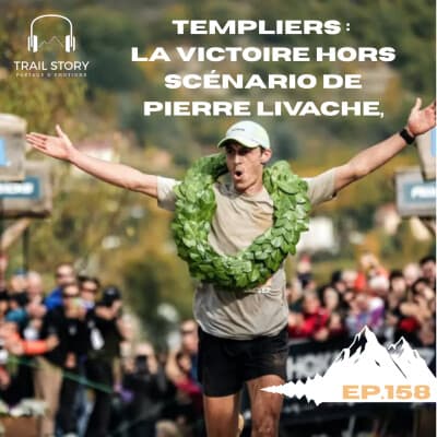 158. Templiers : la victoire hors scénario de Pierre Livache, entretien avec l’athlète qui rejoint la team Kiprun