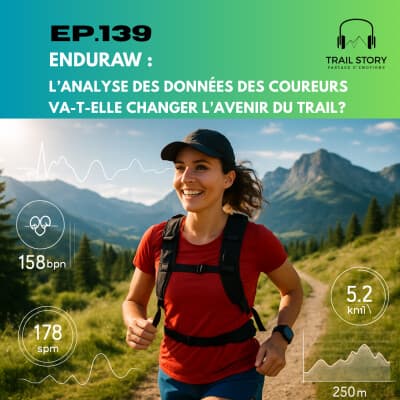 139 BIS. ENDURAW : L’ANALYSE DES DONNÉES COUREURS VA-T-ELLE CHANGER L'AVENIR DU TRAIL ?