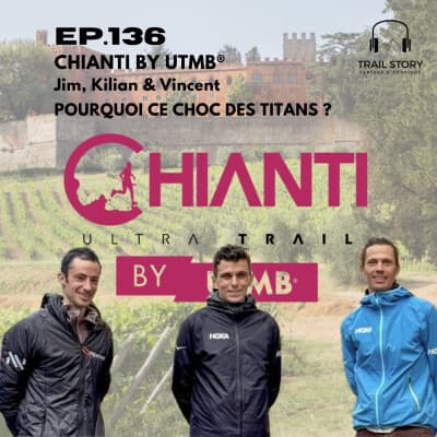 136. CHIANTI BY UTMB® : JIM, KILIAN & VINCENT, POURQUOI CE CHOC DES TITANS EN ITALIE ?