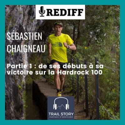 REDIFF de l'été : Sébastien Chaigneau, de ses débuts à sa victoire sur la Hardrock 100 (partie 1)