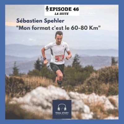 46 bis. Sébastien Spehler (la suite) "mon format de course c'est le 60-80 km"