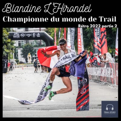 84 BIS. BLANDINE L'HIRONDEL, Championne du monde de Trail : les coulisses de ma victoire ! Partie 2