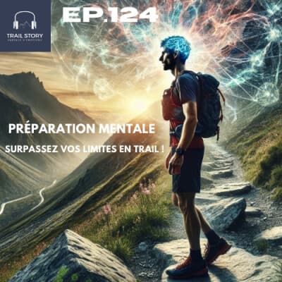 124. PRÉPARATION MENTALE, SURPASSEZ VOS LIMITES EN TRAIL ! Avec Pauline Pruvost experte et diplômée universitaire