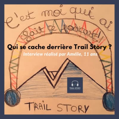 52. Qui se cache derrière Trail Story ? Interview réalisée par Amélie, 11 ans