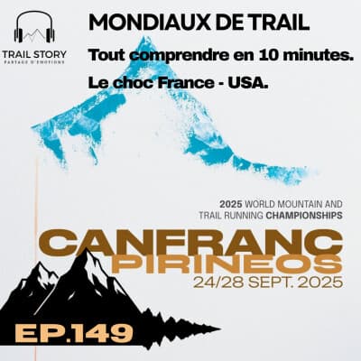 149. Mondiaux de Trail : tout comprendre en 10 minutes. Le choc France / USA. J Walmsley, K Schide versus V Bouillard, M Delespierre