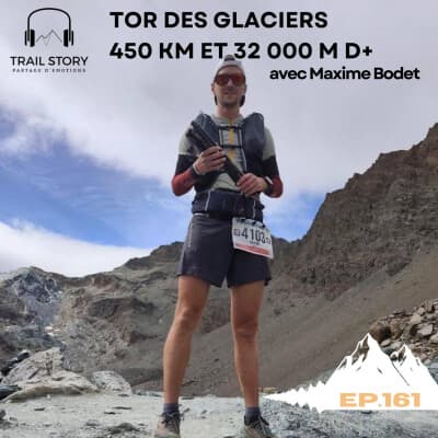 161. Tor des Glaciers 450 km et 32 000 m D+ : 157 heures d’aventure avec Maxime Bodet (partie 1)