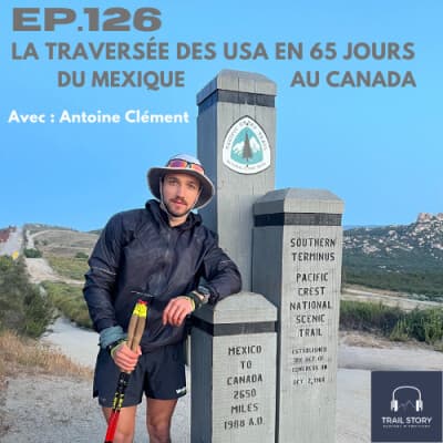 126. SEUL FACE AUX 4200 KM DU PACIFIC CREST TRAIL, LA TRAVERSÉE DES USA DU MEXIQUE AU CANADA EN 65 JOURS : Le défi fou d'Antoine Clément
