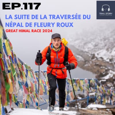 117. LA SUITE DE LA TRAVERSÉE DU NÉPAL DE FLEURY ROUX, LA GREAT HIMAL RACE PARTIE 2