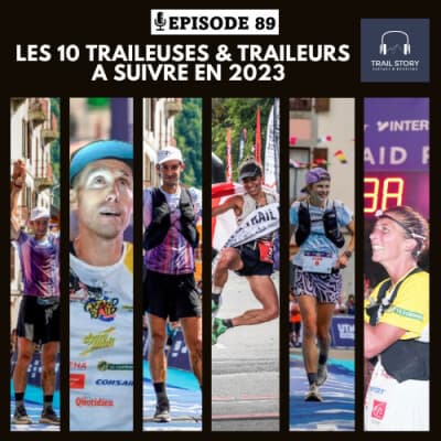 89. LES 10 TRAILEUSES & TRAILEURS A SUIVRE EN 2023