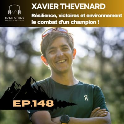 148. Xavier Thévenard : Résilience, victoires et environnement, le combat d’un champion !