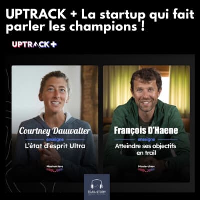 83. UPTRACK + : Courtney Dauwalter et François D'Haene nous livrent leurs secrets en masterclasses