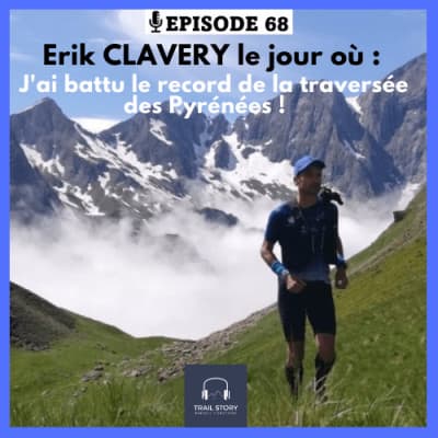 68. Erik CLAVERY le jour où : J'ai battu le record de la traversée des Pyrénées !