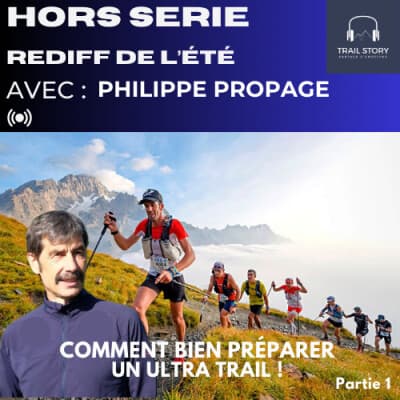 REDIFF DE L'ÉTÉ : COMMENT BIEN PRÉPARER UN ULTRA-TRAIL ? partie 1, avec Philippe Propage