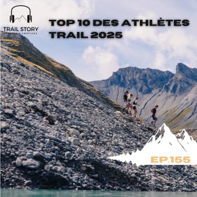 155. Top 10 des athlètes trail 2025 : celles et ceux qui ont écrit l’histoire du trail en 2025 !