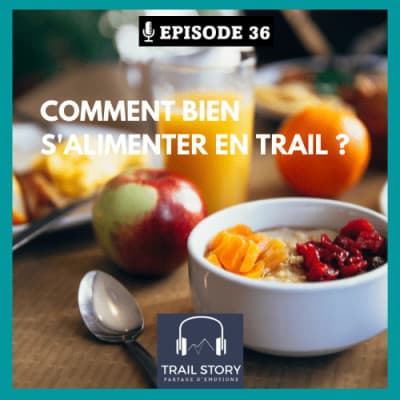 36. Comment bien s'alimenter et s'hydrater en Trail ?