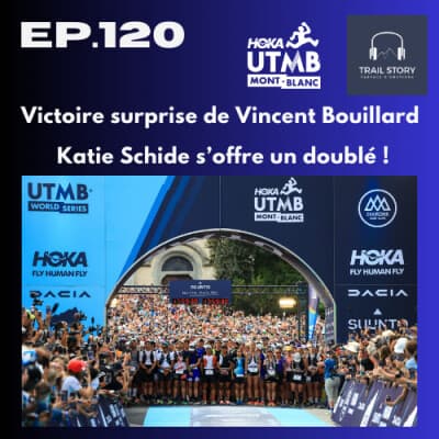 120. RESULTATS UTMB : VICTOIRE SURPRISE DE VINCENT BOUILLARD KATIE SCHIDE S'OFFRE UN DOUBLÉ