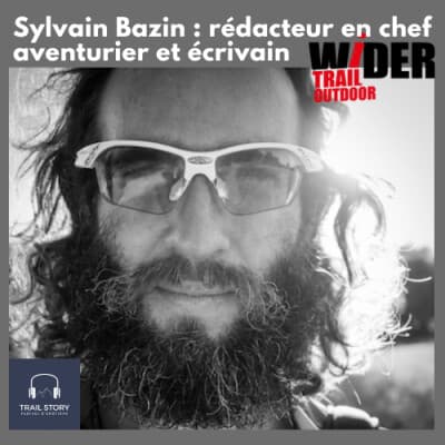 81. Sylvain Bazin : rédacteur en chef de Wider, traileur, aventurier et écrivain
