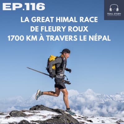 116. LA GREAT HIMAL RACE, LA TRAVERSÉE DU NÉPAL D'OUEST EN EST AVEC FLEURY ROUX 1700 KM, 90 000 de D+