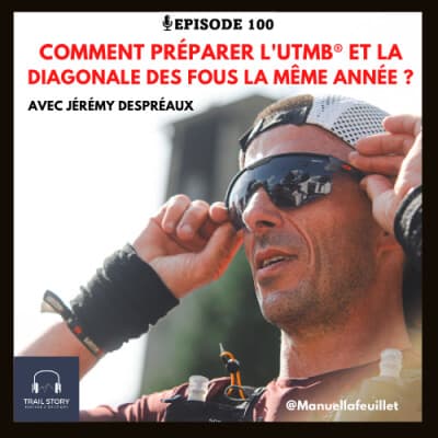 100. Comment préparer l'UTMB® et la Diagonale des fous la même année ? Avec Jérémy Despréaux