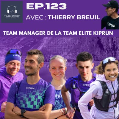 123. DANS LA PEAU D'UN TEAM MANAGER ÉLITE : Thierry Breuil team trail running KIPRUN