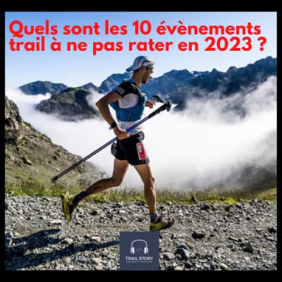 87. Quels sont les 10 évènements Trail à ne pas rater en 2023 ?