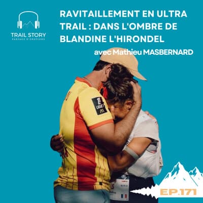 171. RAVITAILLEMENT EN ULTRA TRAIL : DANS L'OMBRE DE BLANDINE L'HIRONDEL AVEC MATHIEU MASBERNARD