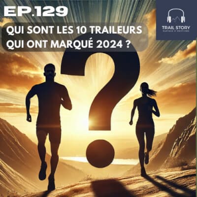 129. QUI SONT LES 10 TRAILEURS ET TRAILEUSES QUI ONT MARQUÉ 2024 ? Vous risquez d’être Étonné !