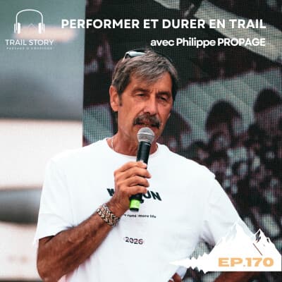 170. PERFORMER ET DURER EN TRAIL avec Philippe PROPAGE coach et entraineur