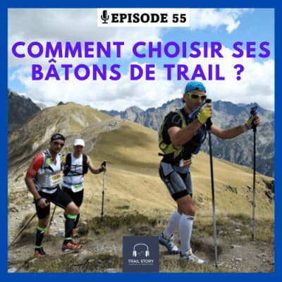 55. Comment choisir ses bâtons de Trail ?