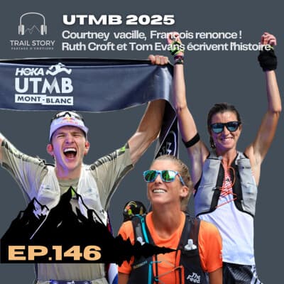 146. UTMB 2025 : Courtney vacille, François renonce : Ruth Croft et Tom Evans écrivent l’histoire...