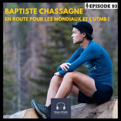 93. BAPTISTE CHASSAGNE EN ROUTE POUR LES MONDIAUX ET L' UTMB !